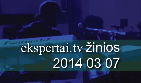 Kovo 7 d. „ekspertai.tv“ žinios