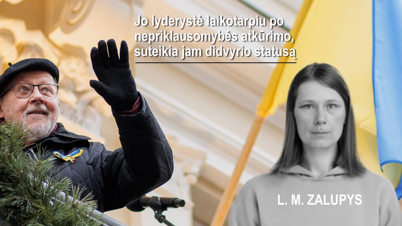 Dėl ko Lietuvoje, Latvijoje bei daugelyje kitų pasaulio valstybių vertinamas Vytautas Landsbergis?